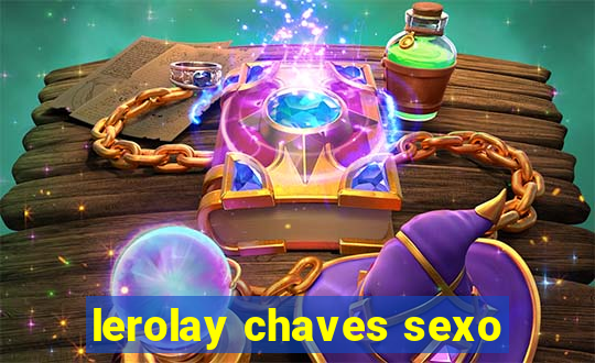 lerolay chaves sexo